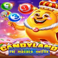 rei macaco netflix 3 temporada